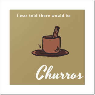 I was told there would be churros Posters and Art